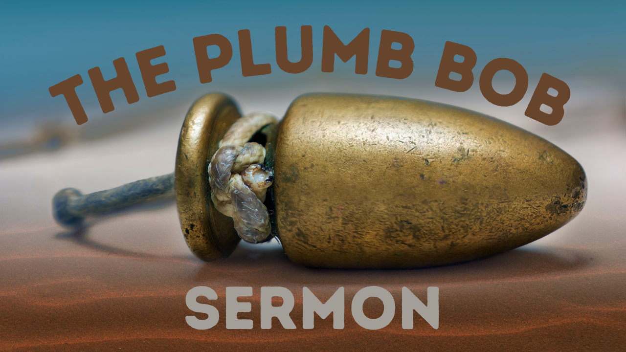 Plumb Bob Sermon