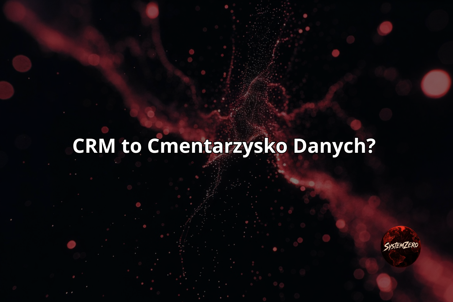 CRM to Cmentarzysko Danych? 