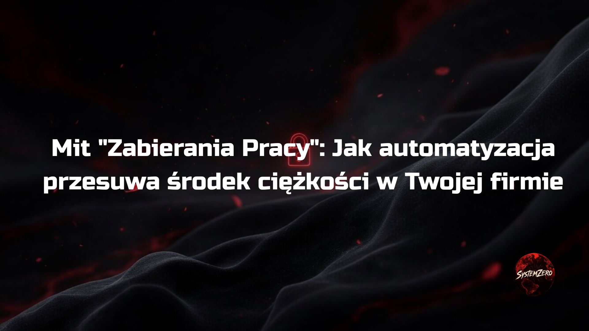 Mit "Zabierania Pracy": Jak automatyzacja przesuwa środek ciężkości w Twojej firmie
