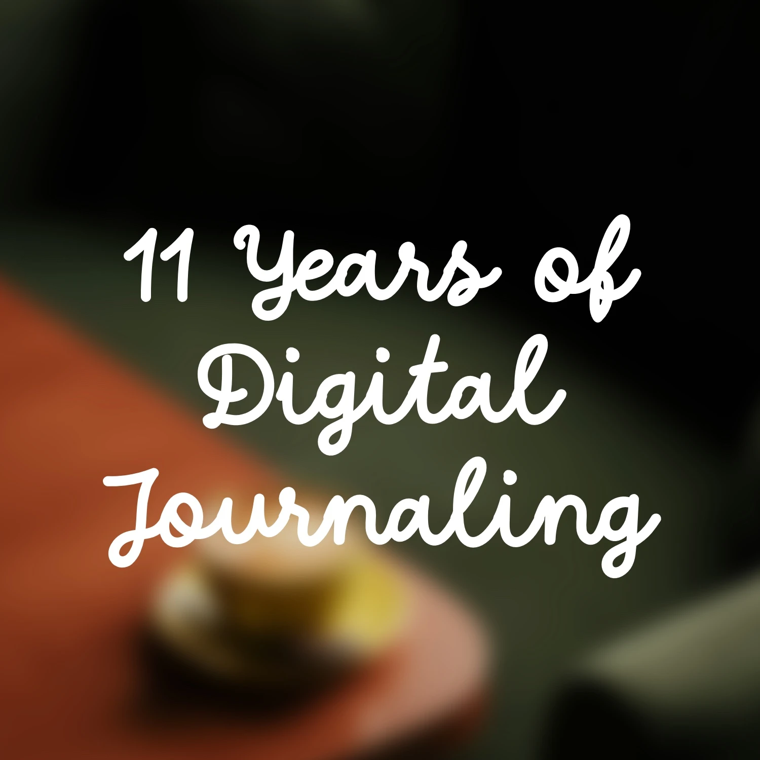 11 Years of Digital Journaling text in cursive