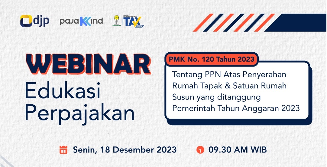 Ikuti Webinar Membahas PMK Nomor 120 Tahun 2023 Tentang PPN atas Penyerahan Rumah Tapak dan Satuan Rumah Susun yang Ditanggung Pemerintah Tahun Anggaran 2023