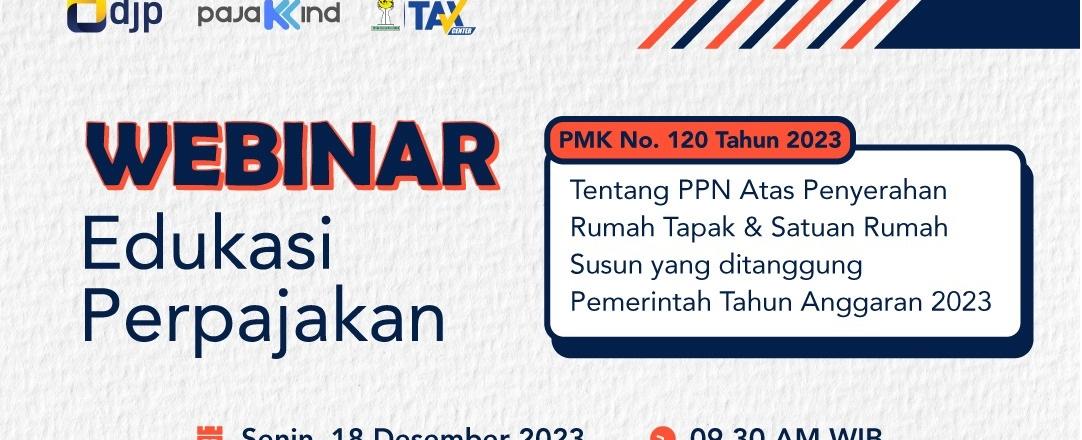 Ikuti Webinar Membahas PMK Nomor 120 Tahun 2023 Tentang PPN atas Penyerahan Rumah Tapak dan Satuan Rumah Susun yang Ditanggung Pemerintah Tahun Anggaran 2023