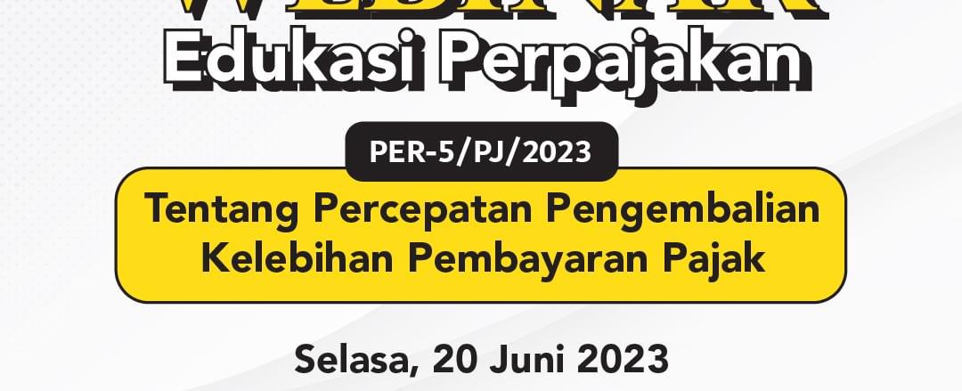 Webinar: PER-5/PJ/2023 tentang Percepatan Pengembalian Kelebihan Pembayaran Pajak