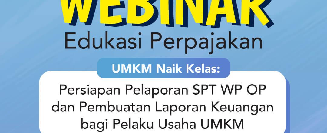 Webinar Persiapan Pelaporan SPT Wajib Pajak Orang Pribadi dan Pembuatan Laporan Keuangan bagi Pelaku UMKM