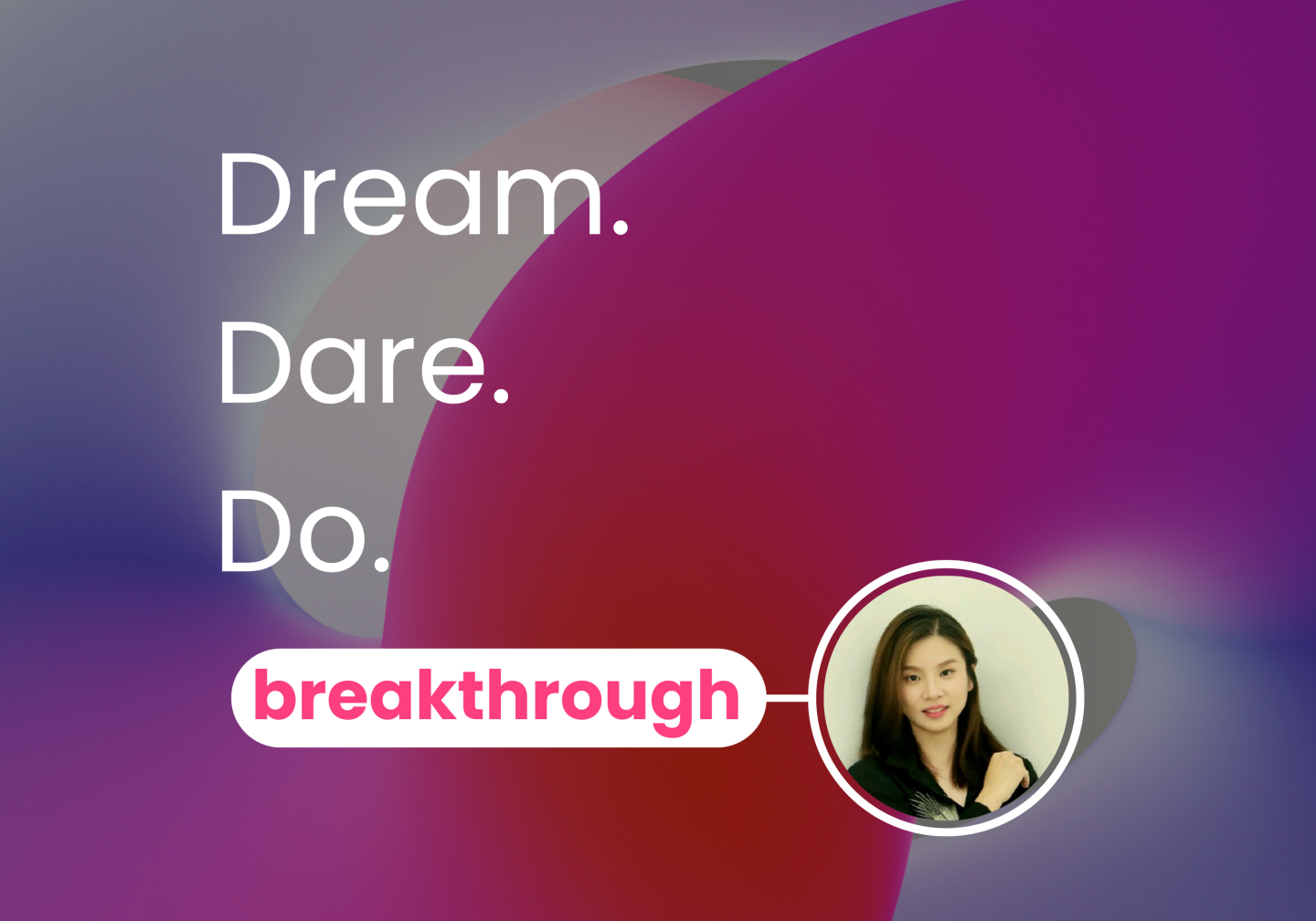 Breakthrough article image Dephin Lim - text on image Dream, Dare, Do.