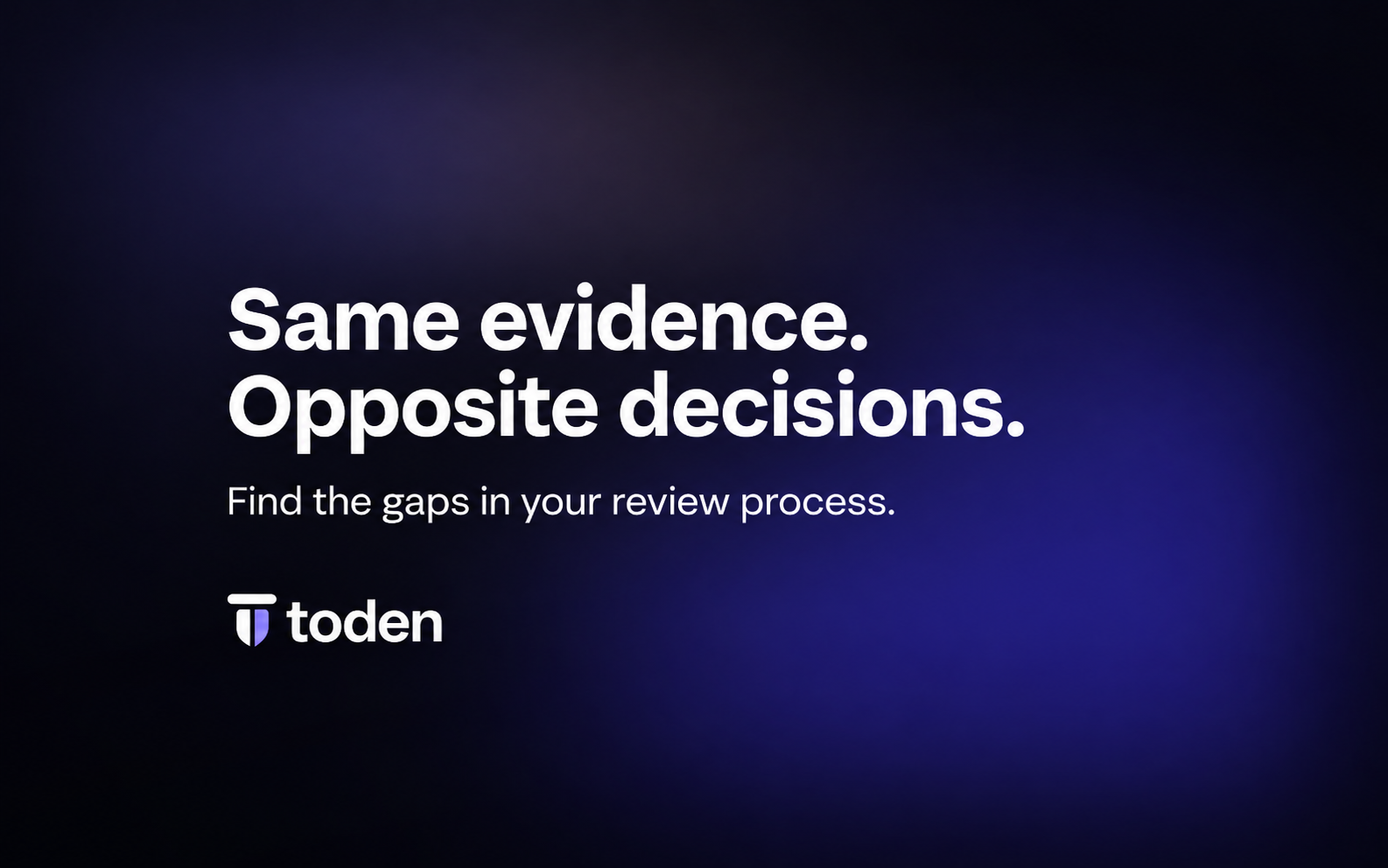 “Same evidence. Opposite decisions.” in white on a dark Toden glow night brand backdrop.