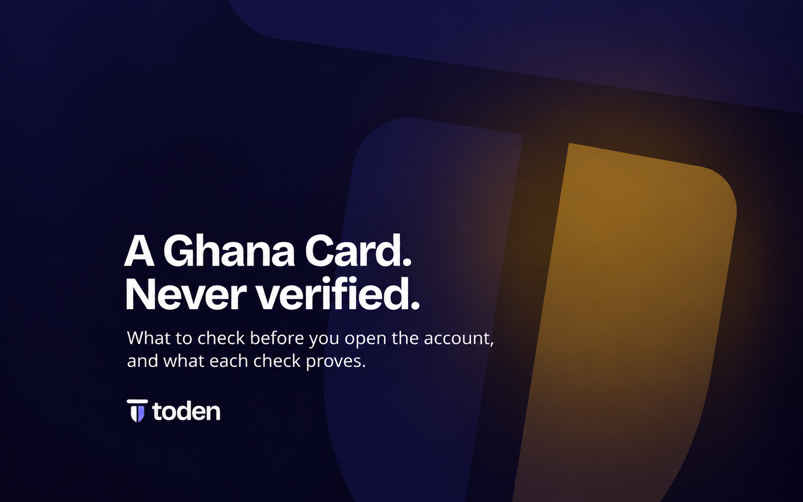 غلاف افتتاحية Toden: لقد قمتَ بتسجيل عميل باستخدام بطاقة هوية وطنية غانية لم تقم بالتحقق منها. إليك كيفية التحقق منها بشكل صحيح.