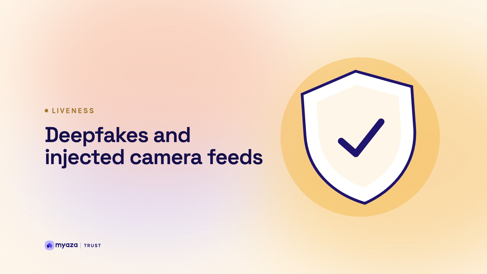 Headline "Deepfakes and injected camera feeds" beside an illustration of a shield with a check mark, on a warm cream gradient.