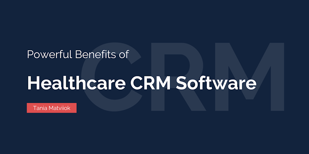 Powerful Benefits of Healthcare CRM