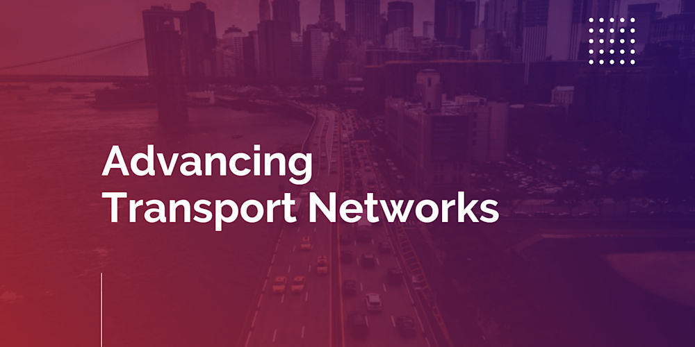 advancing transport networks