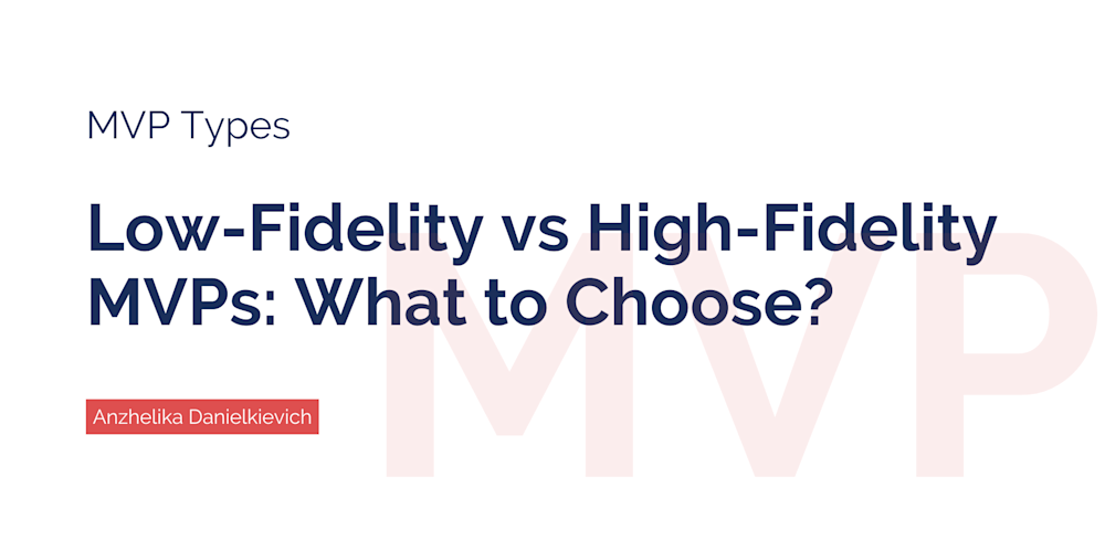 Low-fidelity & high-fidelity MVPs