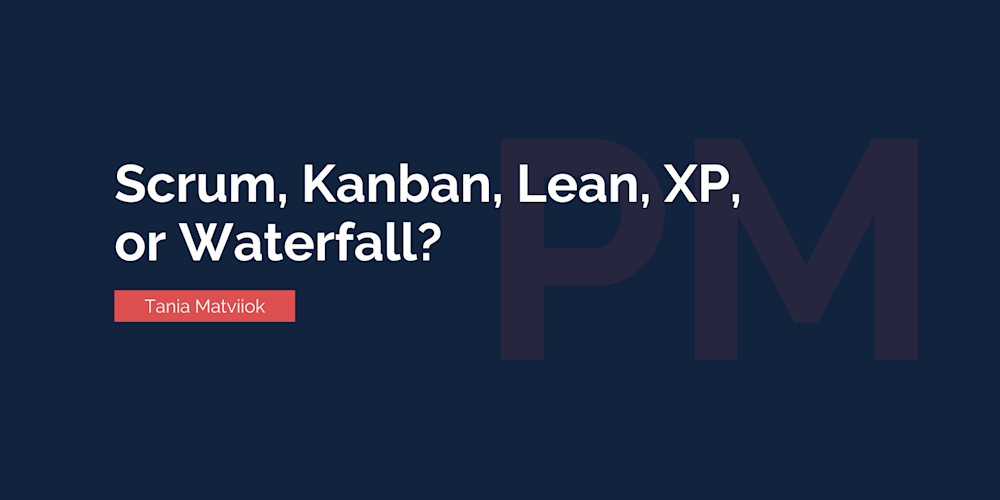 Scrum, Kanban, Lean, XP, or Waterfall?