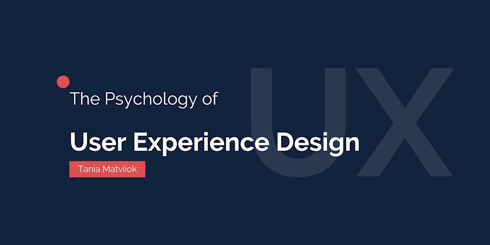 The Psychology of User Experience Design
