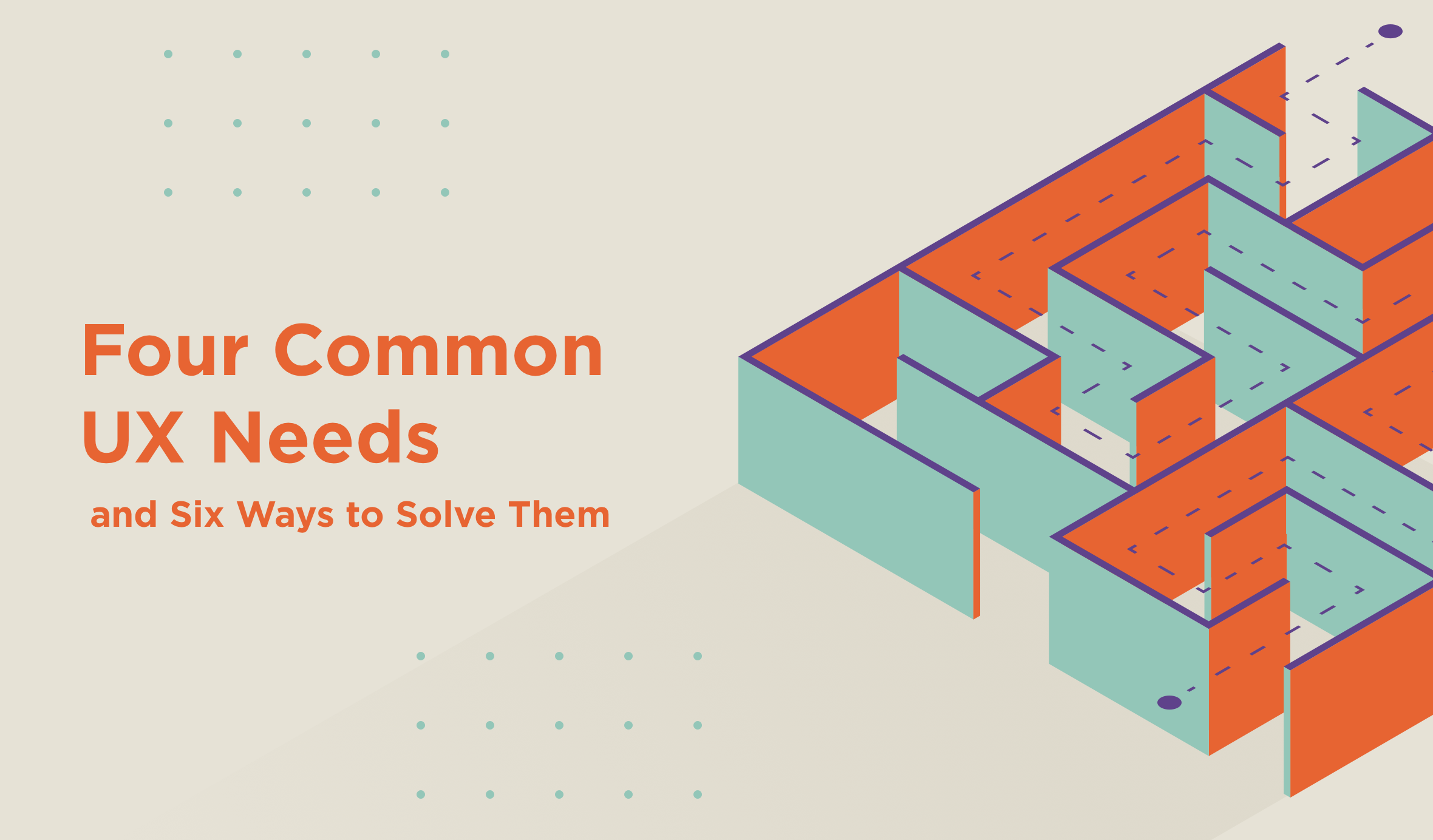 Cover Image for Four Common UX Needs and Six Ways to Solve Them