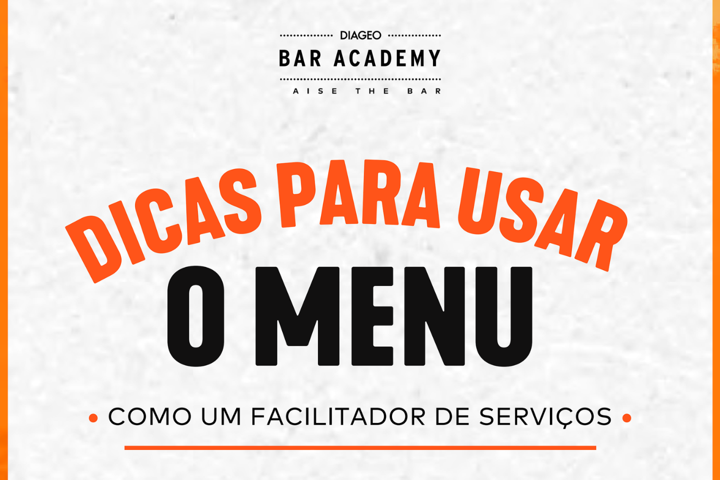 Banner em fundo branco texturizado com bordas laranjas. Apresenta o logo Diageo Bar Academy e o texto principal: 'DICAS PARA USAR' em laranja, 'O MENU' em preto, e 'COMO UM FACILITADOR DE SERVIÇOS