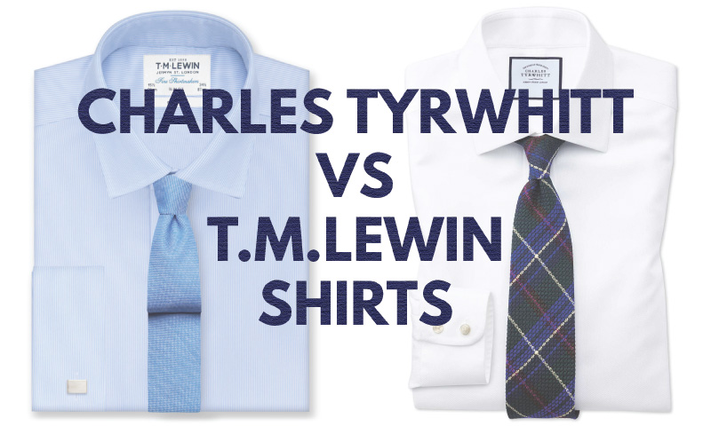 Verscherpen Roei uit Overvloed Charles Tyrwhitt vs T.M.Lewin Shirts | Mr.Alife