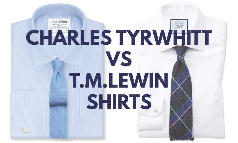 Charles Tyrwhitt vs T.M.Lewin Shirts