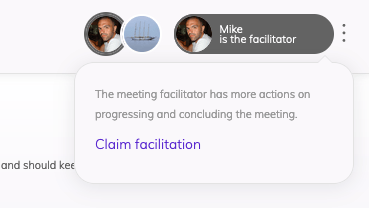 View of a contrasting button like area reading 'Mike is the facilitator' with a dropdown below explaining how to claim facilitation and a link to actually claim facilitation of the meeting