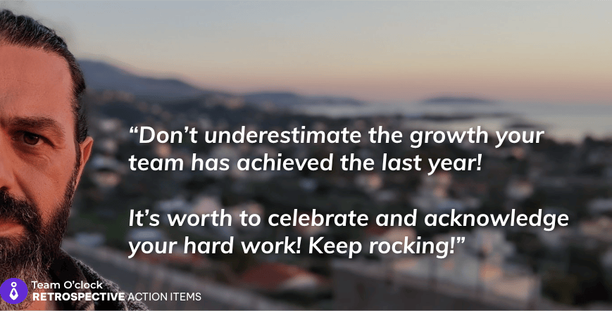 Quote saying: Don't underestimate the growth your team has achieved the last year! It's worth to celebrate and acknowledge your hard work! Keep rocking!
