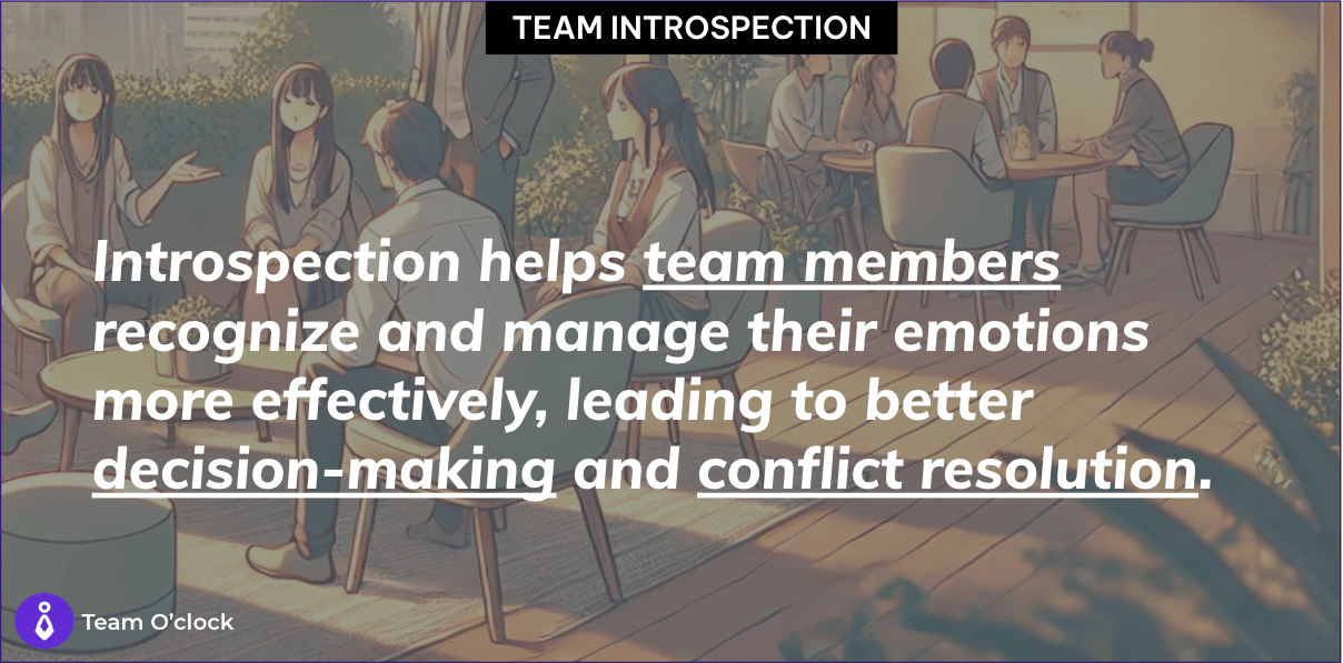 Introspection helps team members recognize and manage their emotions more effectively, leading to better decision-making and conflict resolution.