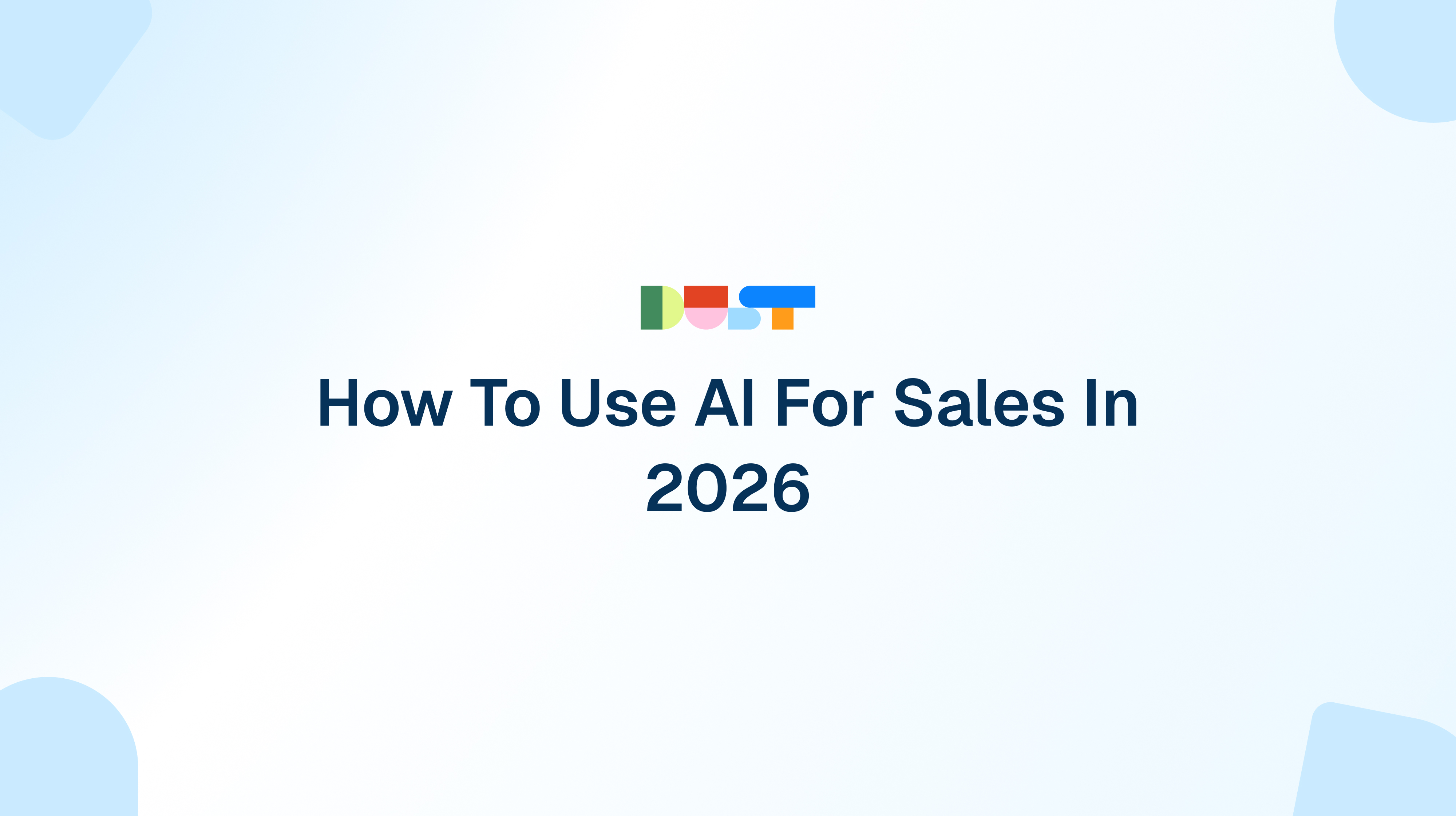 How To Use AI For Sales In 2026 | Dust Blog