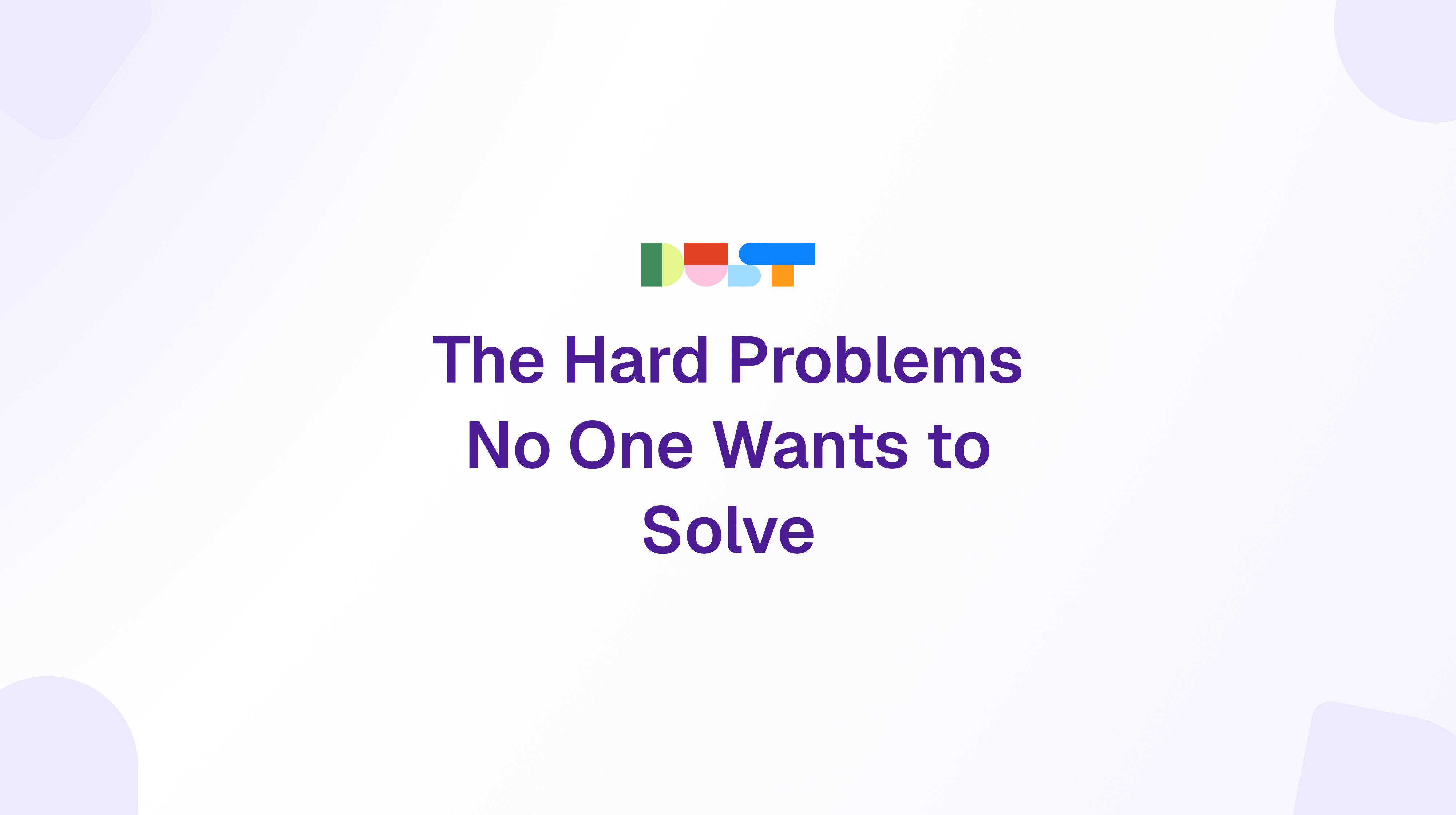 The Hard Problems No One Wants to Solve | Dust Blog