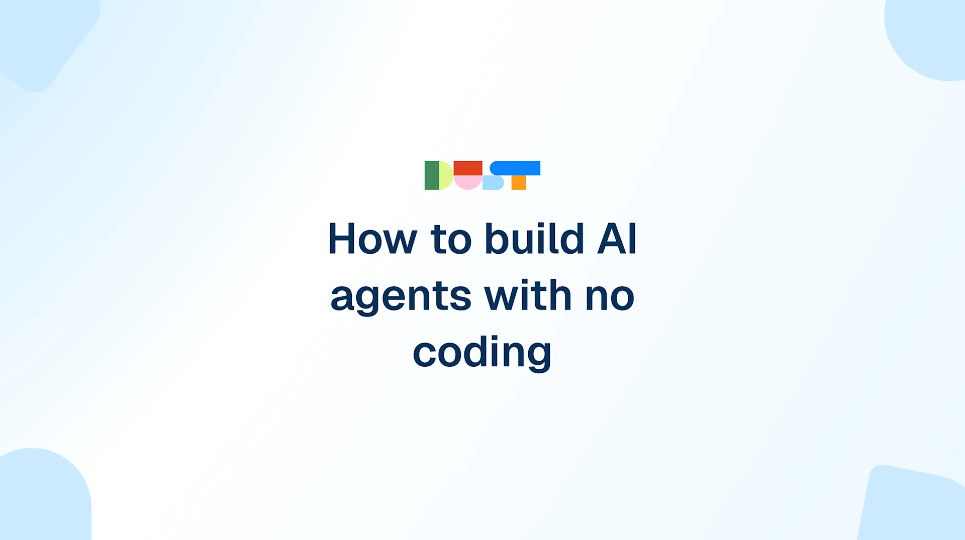 How to Build AI Agents Without Coding (Step-by-Step Guide) | Dust Blog