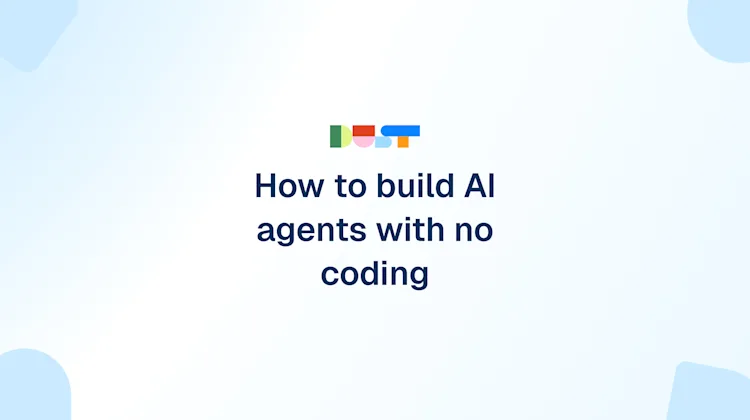 How to Build AI Agents Without Coding (Step-by-Step Guide) | Dust Blog