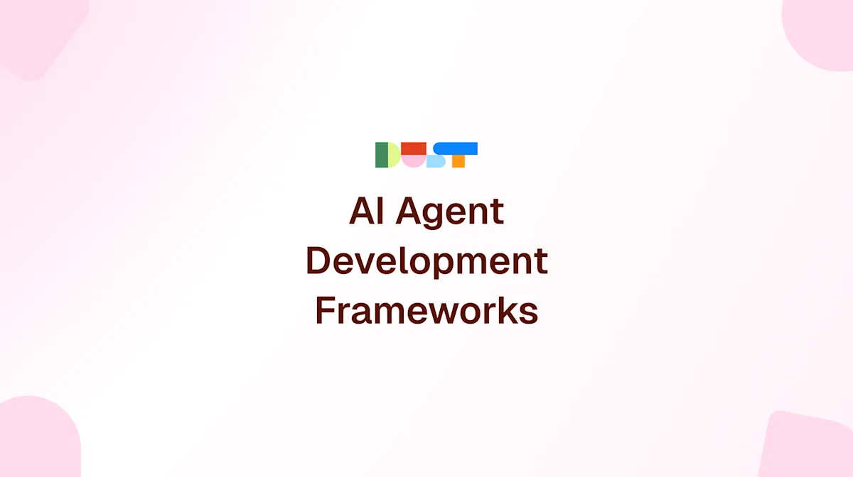 AI agent development frameworks: Most popular and key components | Dust ...