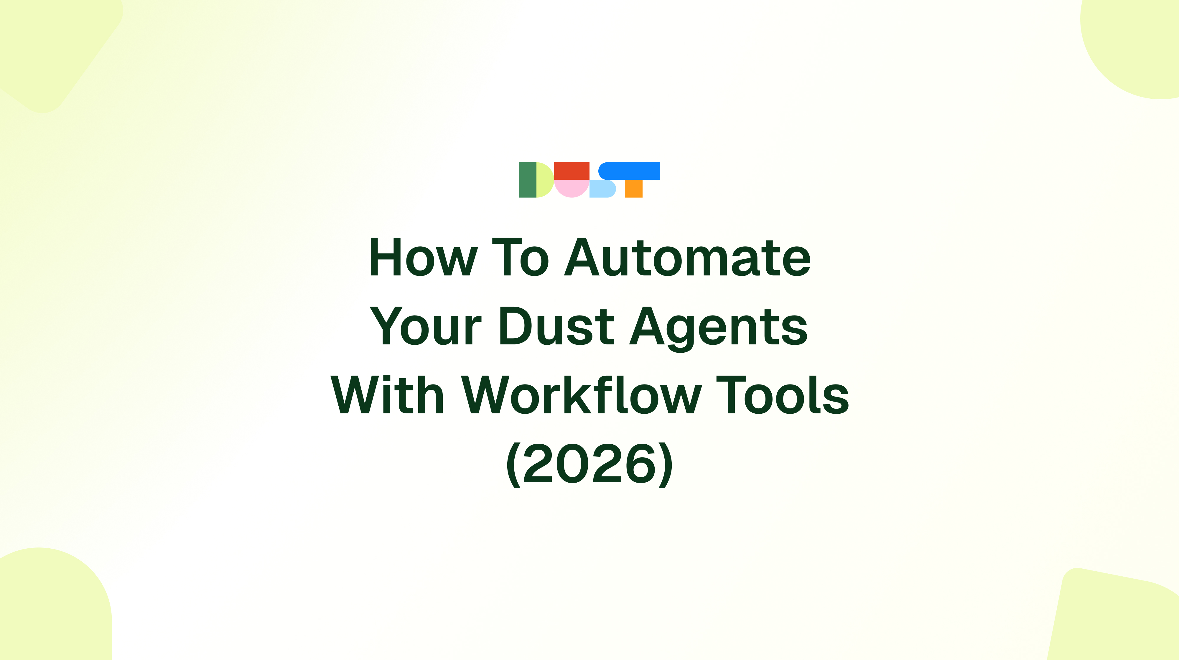 How to automate your Dust agents with workflow tools (2026) | Dust Blog