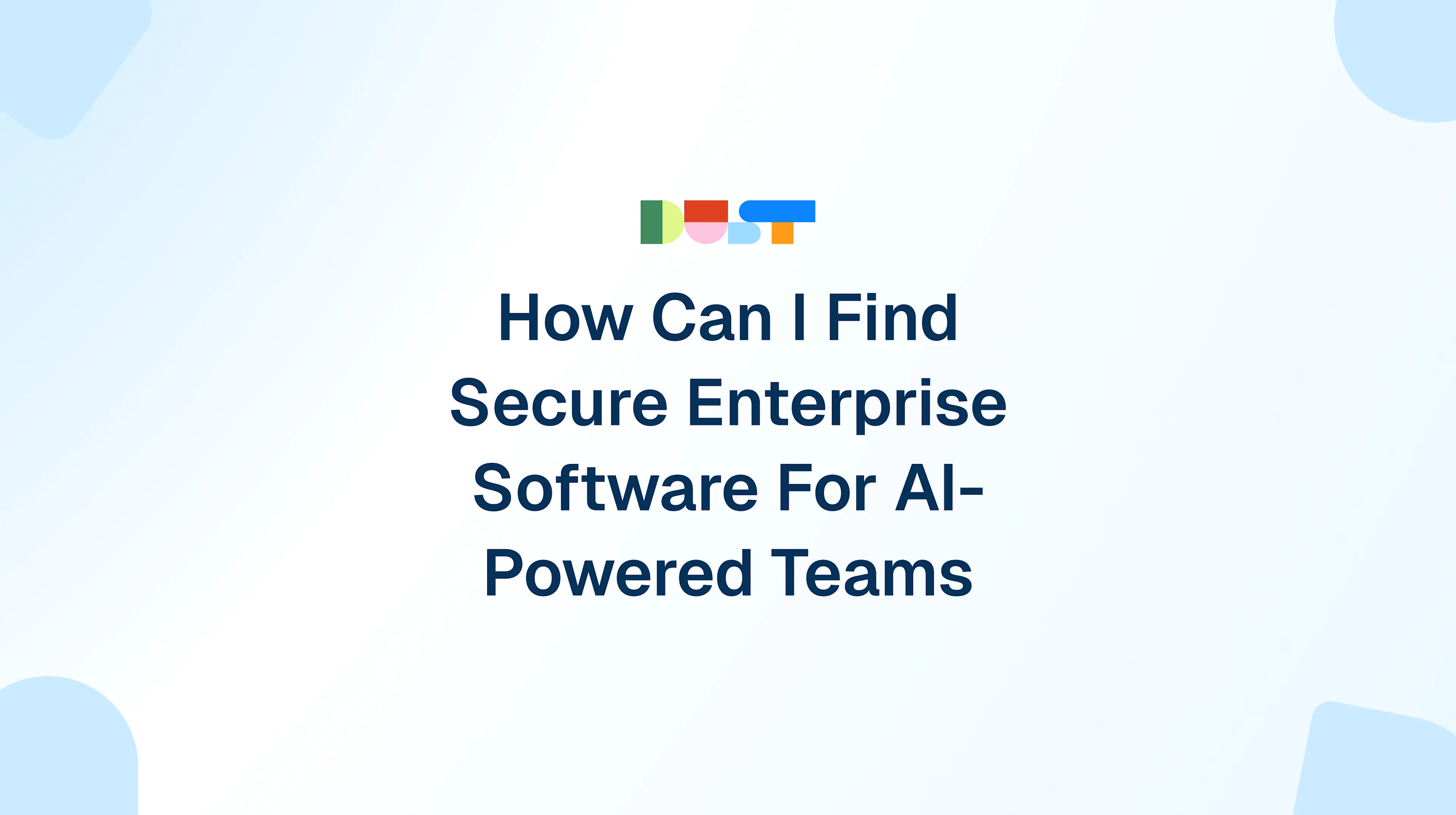 How Can I Find Secure Enterprise Software For AI-Powered Teams