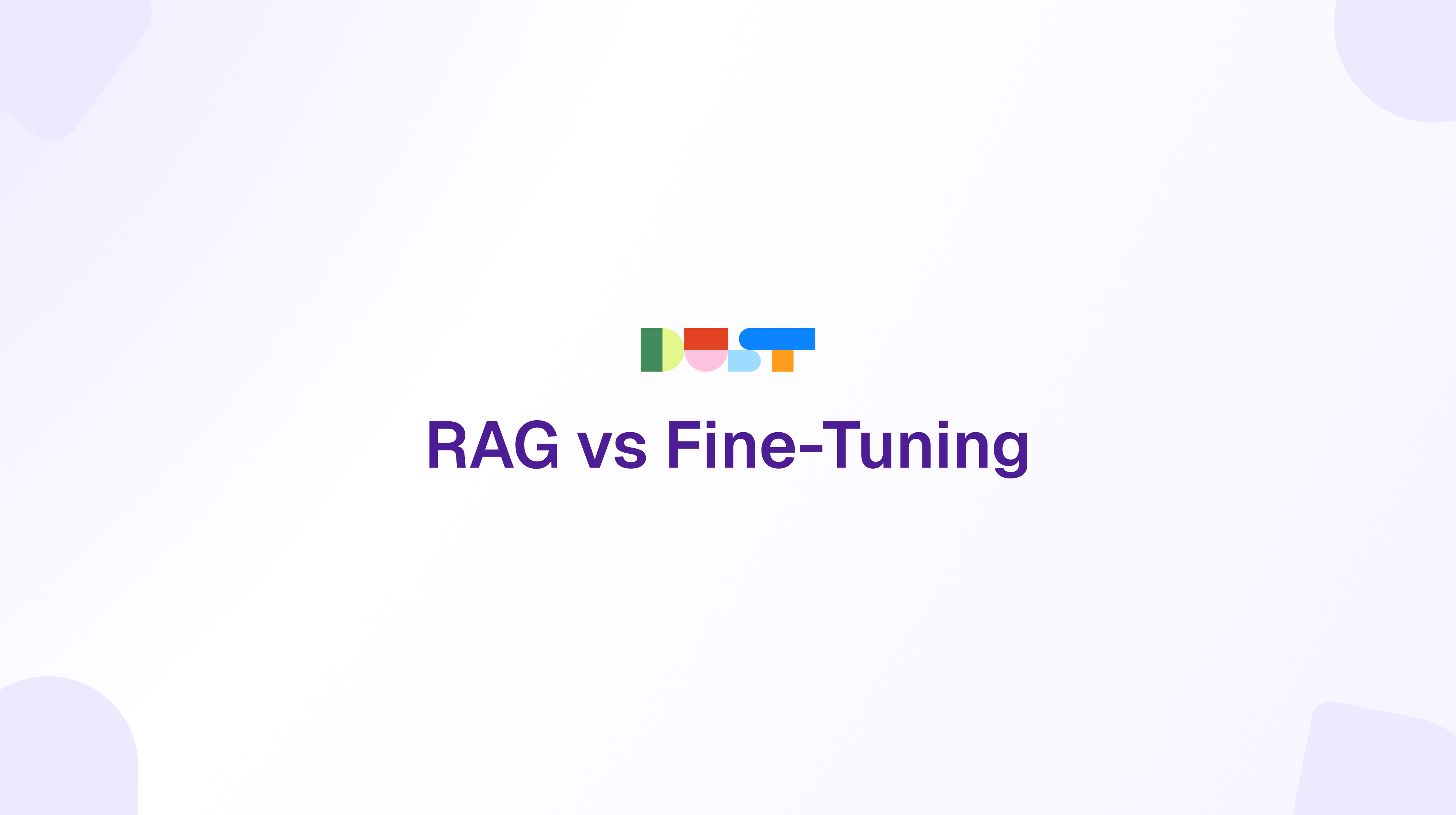 RAG vs Fine-Tuning: Key differences and when to use each | Dust Blog
