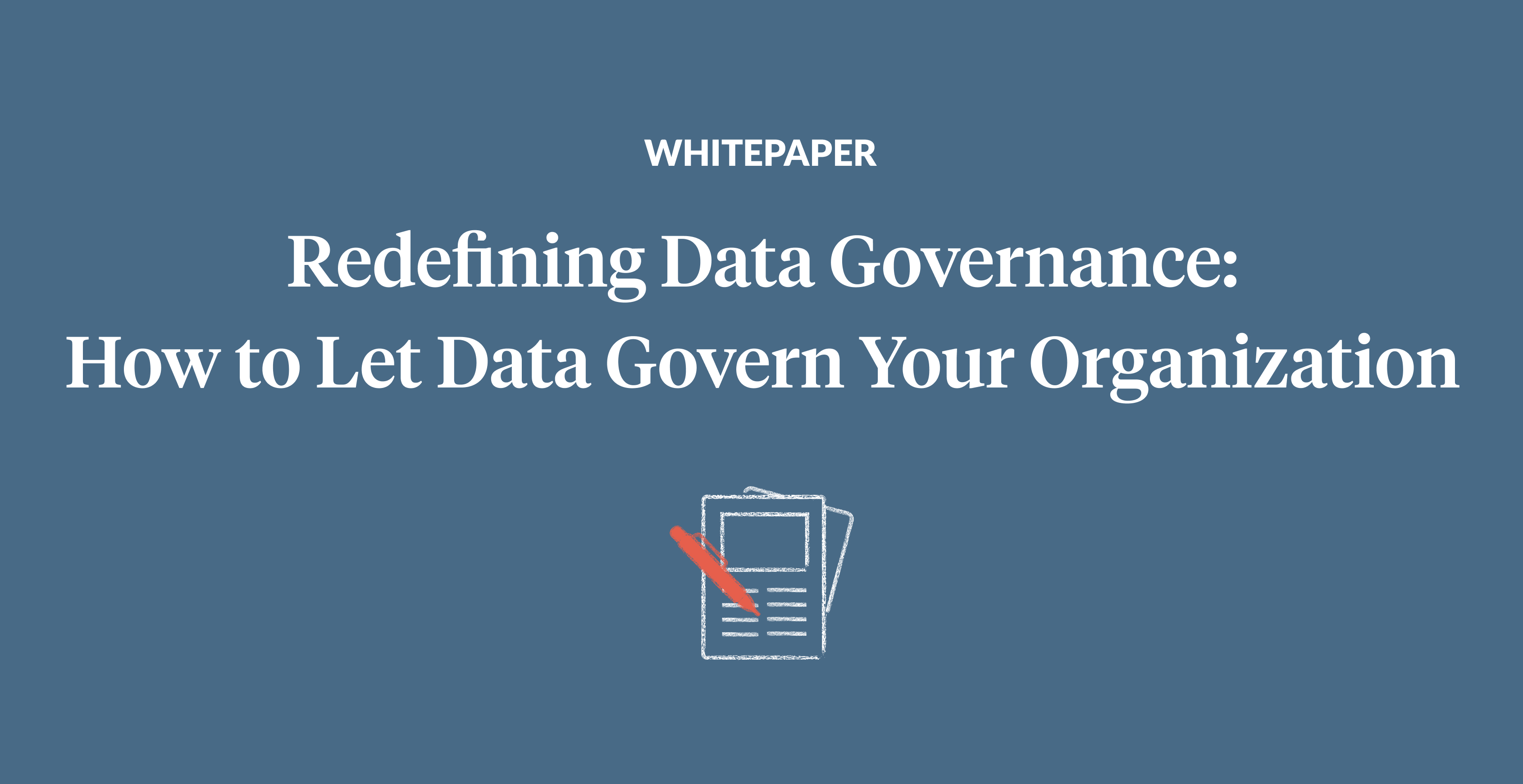 Redefining Data Governance: How to Let Data Govern Your Organization ...