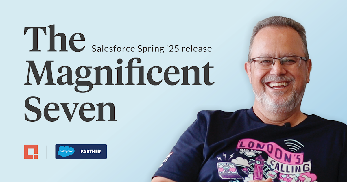 The Magnificent Seven: Key highlights from Salesforce Spring ‘25 release