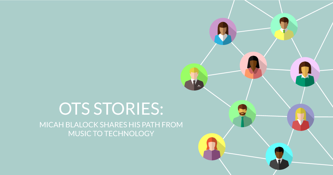 OTS Stories: Micah Blalock Shares His Path from Music to Technology