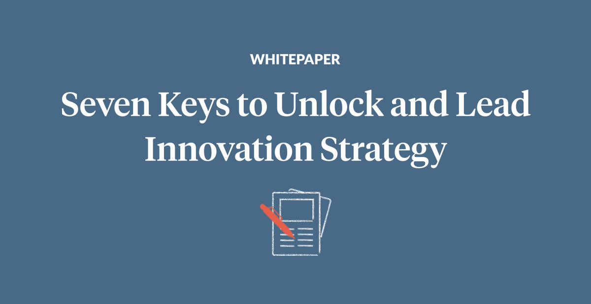 Seven Keys to Unlock and Lead Innovation Strategy