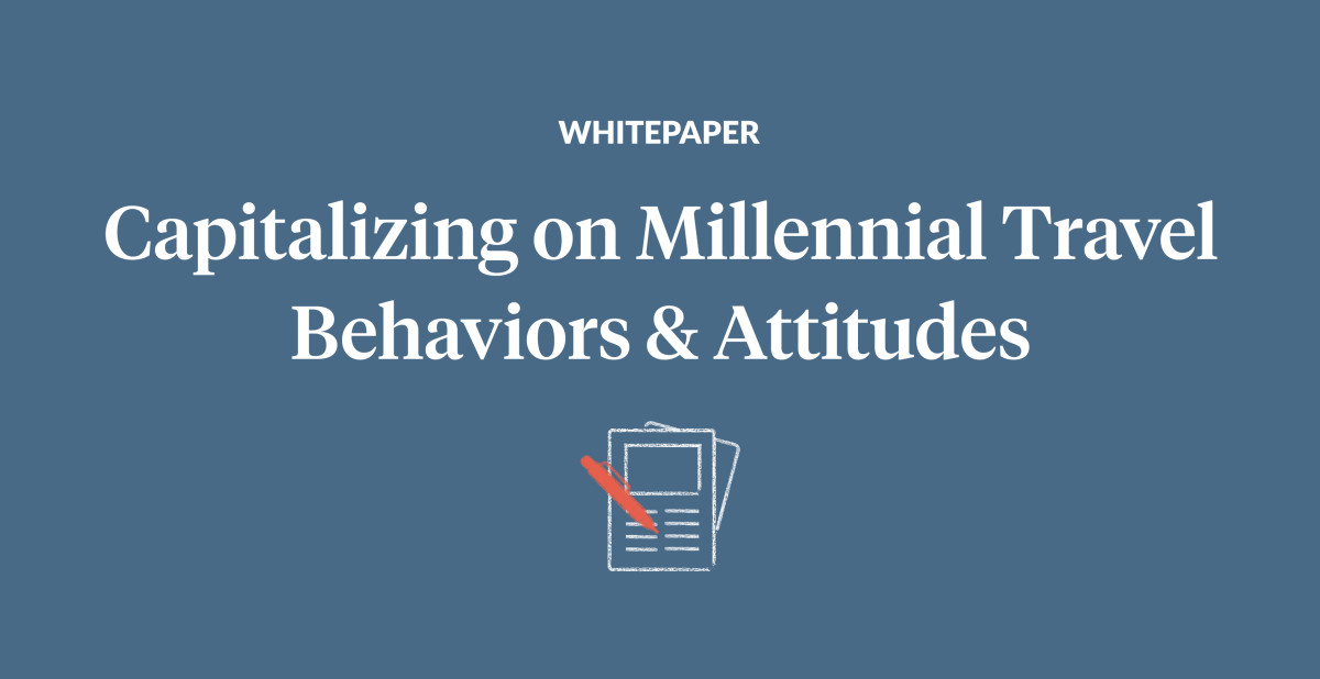 Capitalizing on Millennial Travel Behaviors & Attitudes