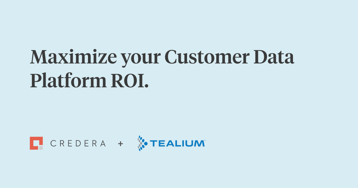 Credera & Tealium Team Up to Share How to Get the Most Out of Your Customer Data Platform