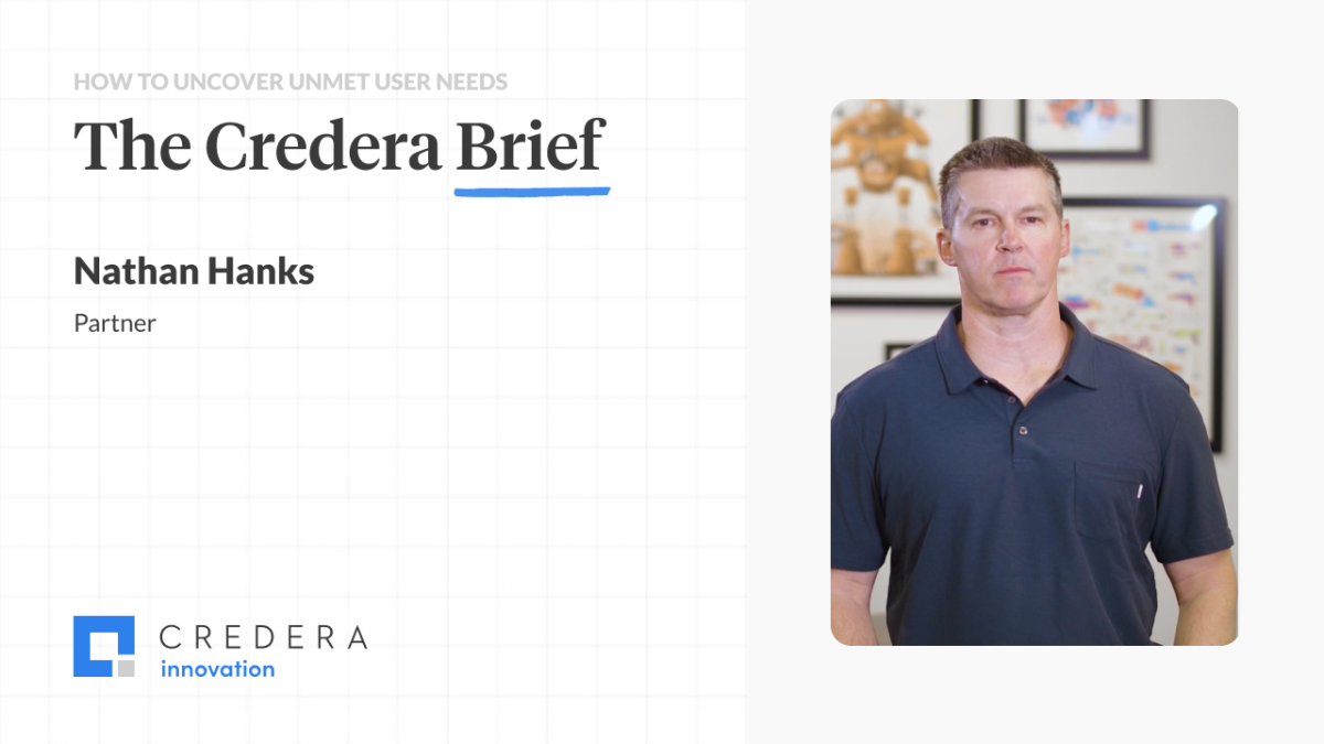 The Credera Brief | Uncovering Unmet User Needs