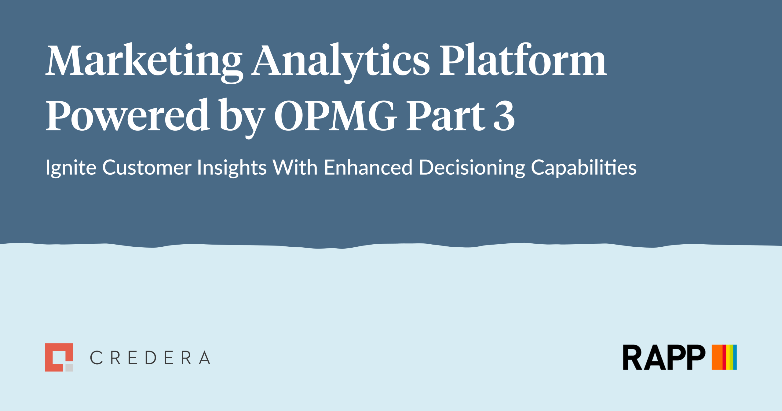 Marketing Analytics Platform Powered by OPMG Part 3: Ignite Customer Insights With Enhanced Decisioning Capabilities