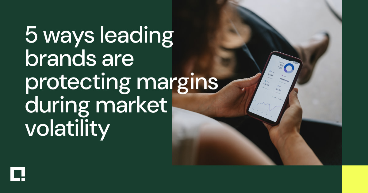 5 ways leading brands are protecting margin during market volatility