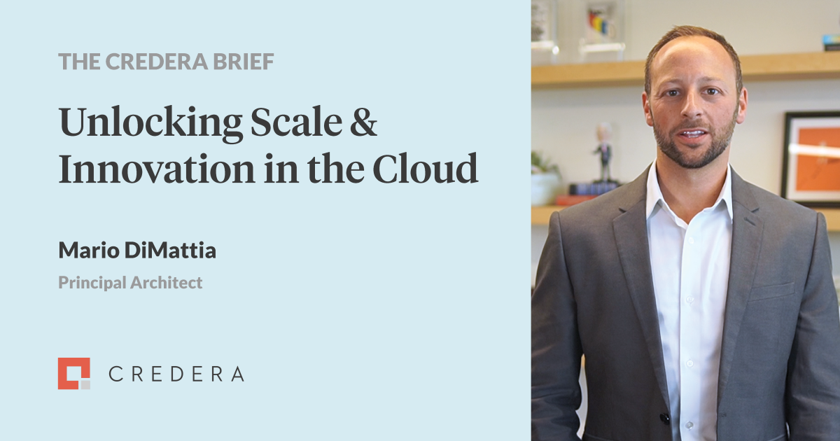 The Credera Brief | Unlocking Scale & Innovation in the Cloud