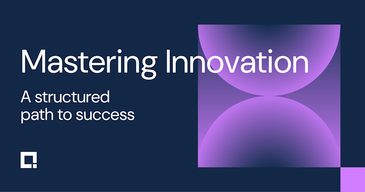 Mastering innovation: A structured path to success