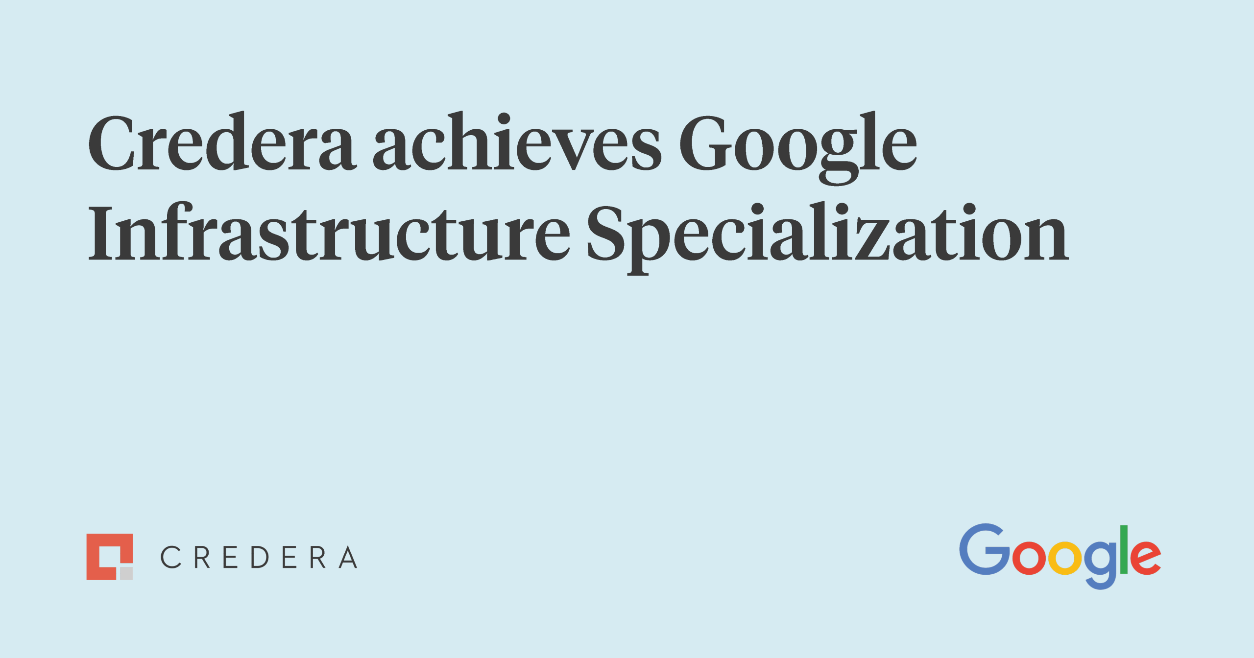Credera Google Cloud Premier Partner Achieves Infrastructure Specialization 