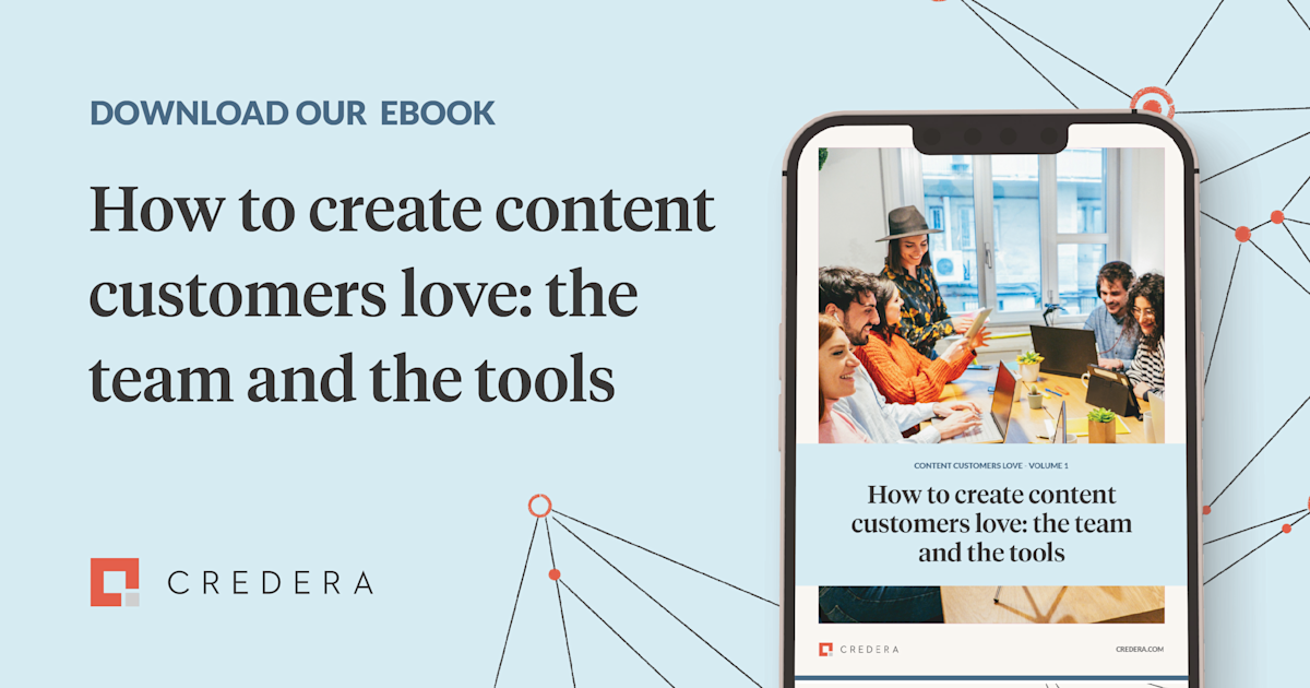 How to create content customers love: The team and the tools