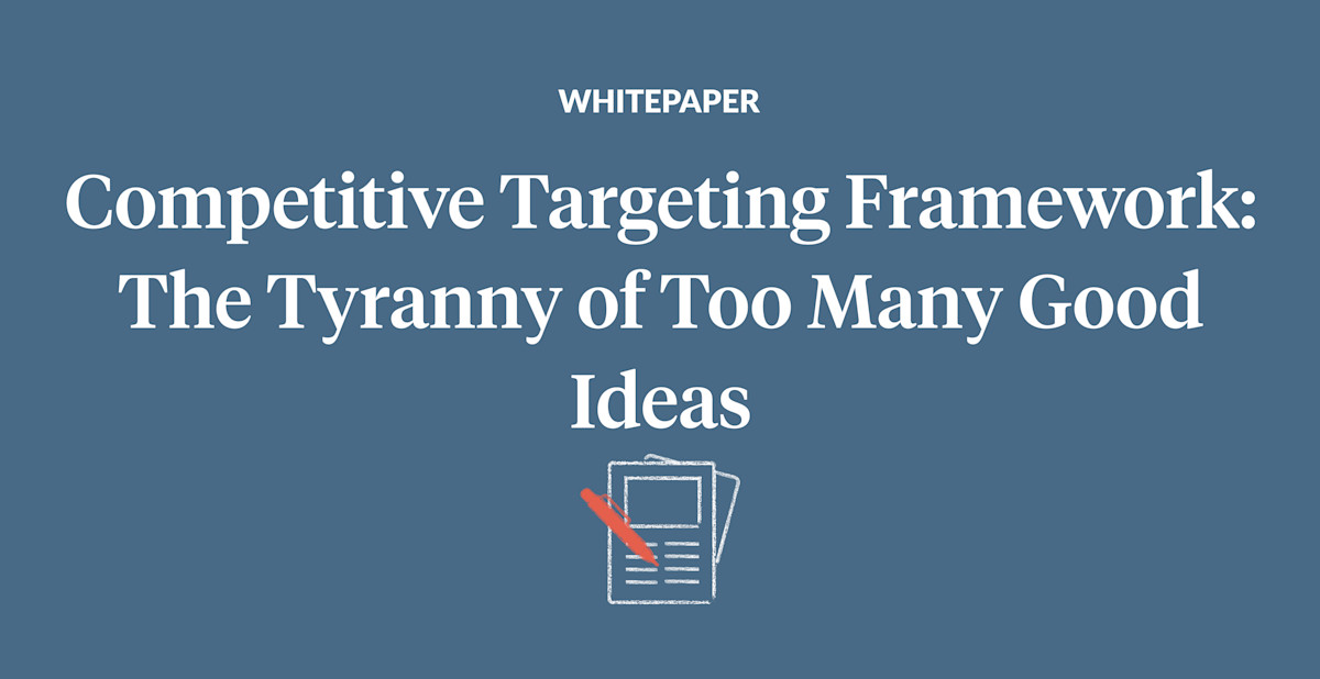 Competitive Targeting Framework: The Tyranny of Too Many Good Ideas