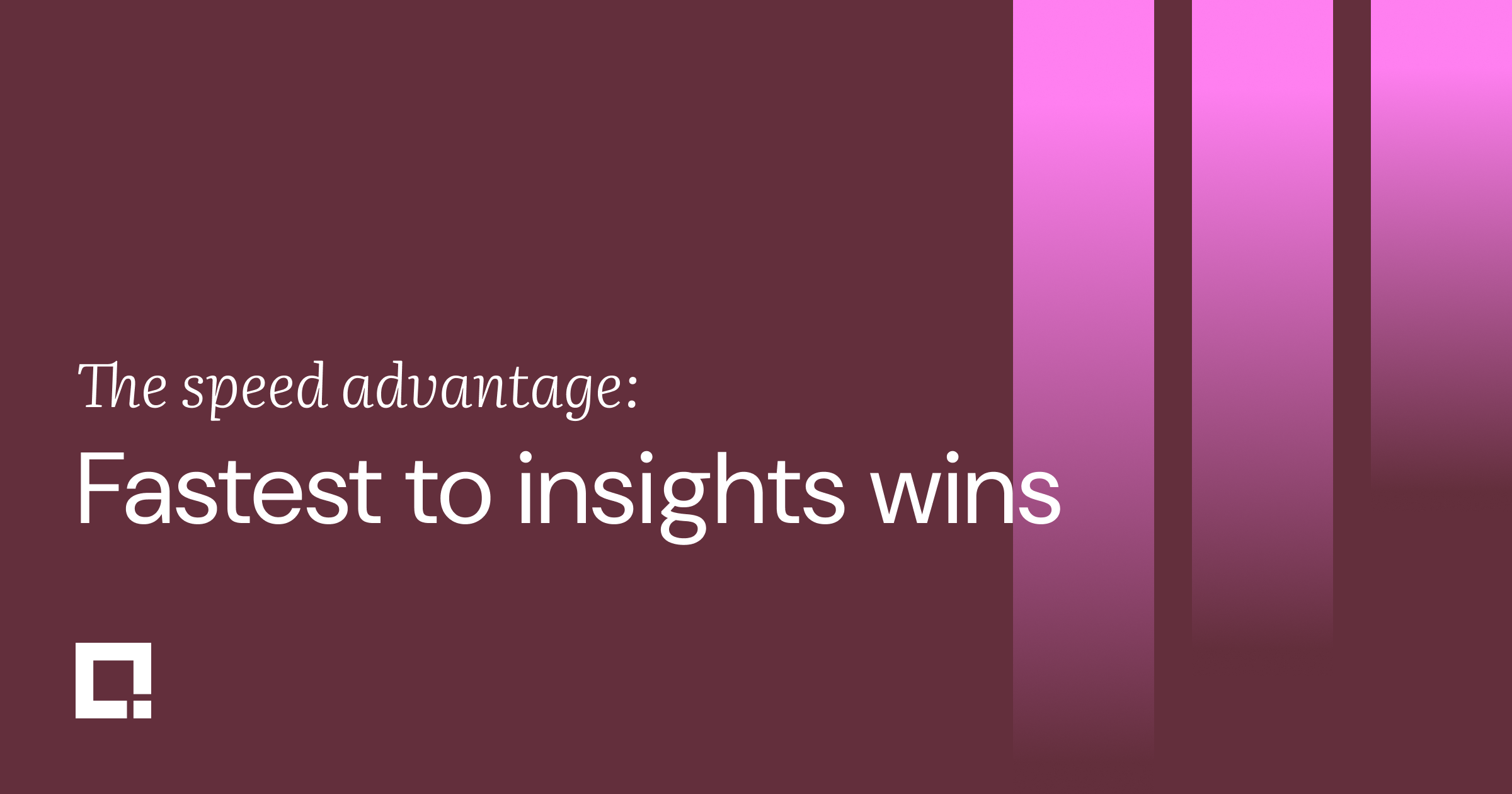 Fastest to insight wins, and the gap is widening 