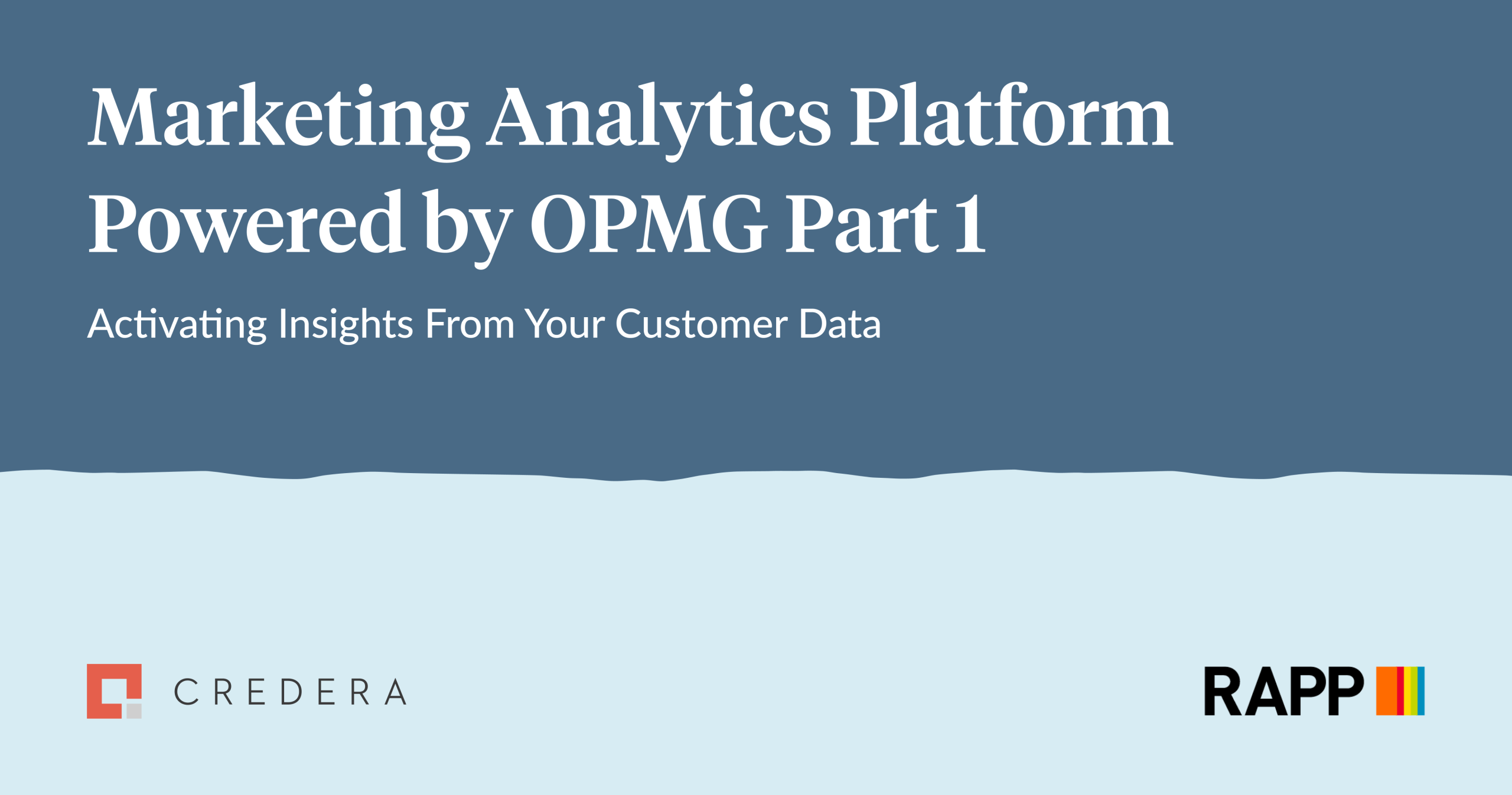 Marketing Analytics Platform Powered by OPMG Part 1: Activating Insights From Your Customer Data