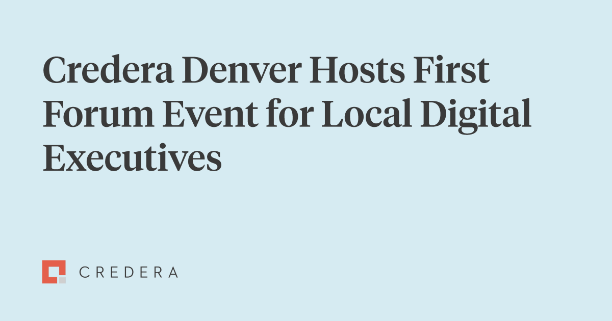 Credera's Denver Office Hosts First Digital Executive Forum Event