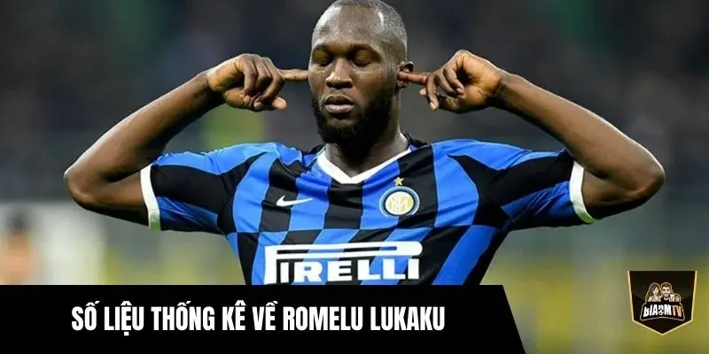 Số Liệu Thống Kê Về Romelu Lukaku Chi Tiết Nhất Hiện Nay